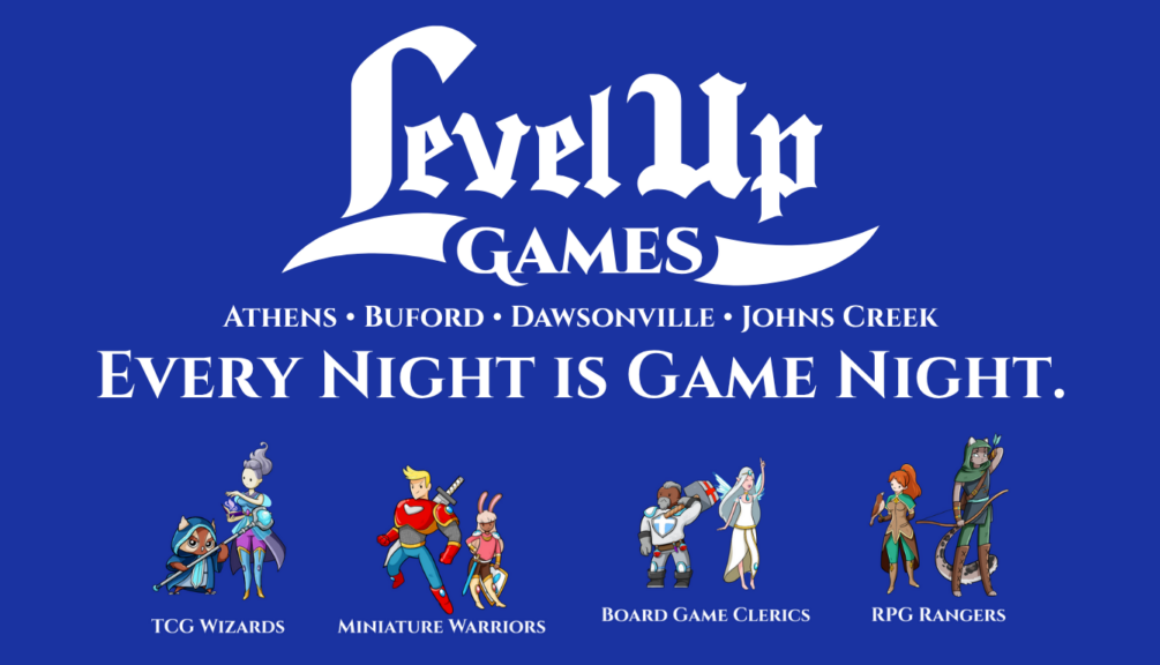 Level Up Games. Athens. Buford. Dawsonville. Johns Creek. Every Night is Games Night.