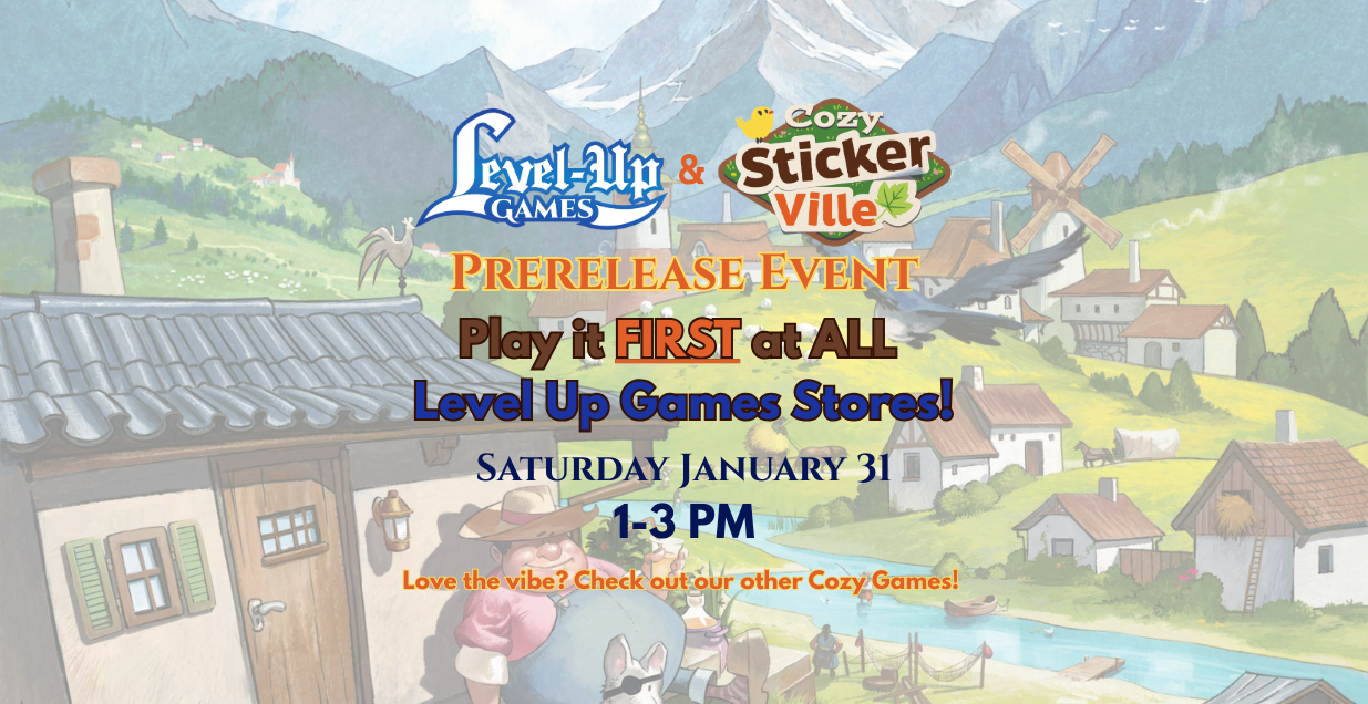Prerelease Event Saturday January 31 1-3 PM Play it FIRST at ALL Level Up Games Stores! Love the vibe? Check out our other Cozy Games!