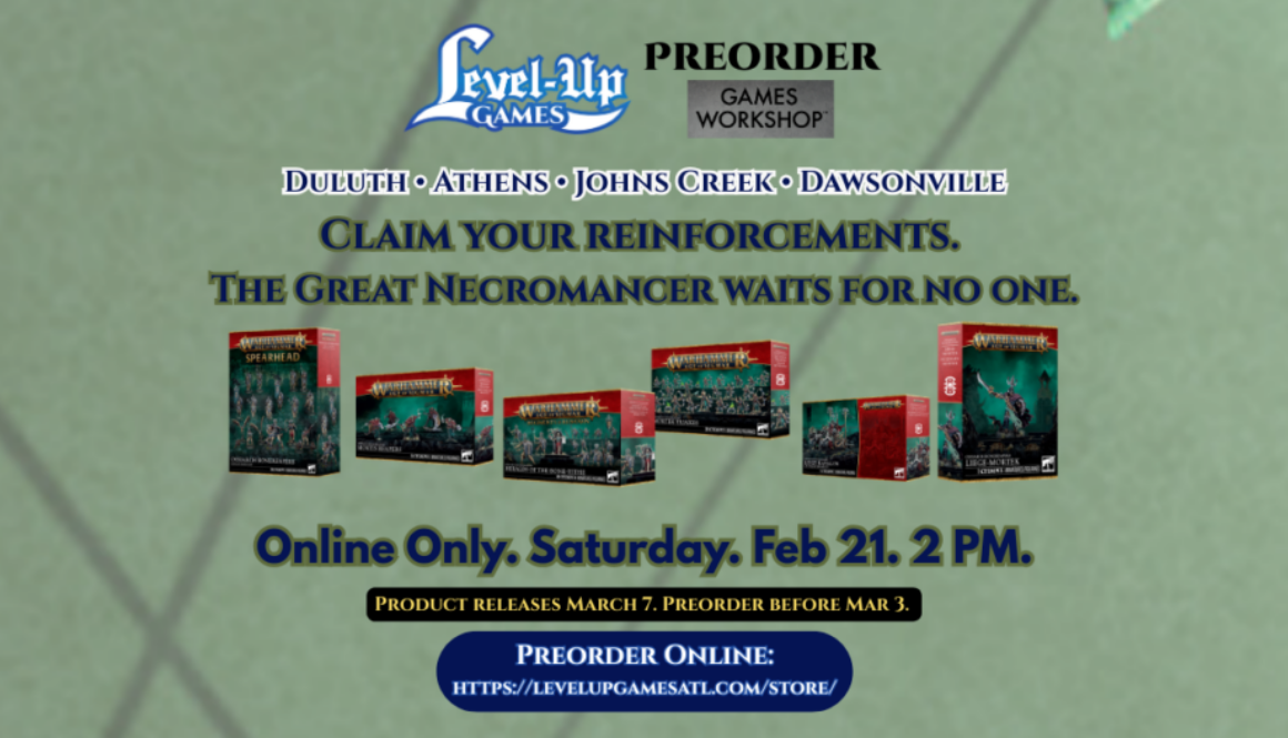 Promotional graphic for Level Up Games announcing Games Workshop pre-orders for the Ossiarch Bonereapers. The header features the Level Up Games logo and the locations: Duluth, Athens, Johns Creek, and Dawsonville. Centered text reads: "Claim your reinforcements. The Great Necromancer waits for no one." Below this, six Warhammer Age of Sigmar product boxes are displayed, including Spearhead: Ossiarch Bonereapers, Mortis Reapers, Heralds of the Bone-tithe, Mortek Triaxes, Liege-Kavalos on War Chariot, and Liege-Mortek. The bottom of the image specifies "Online Only. Saturday. Feb 21. 2 PM." and notes that products release March 7, with a pre-order deadline of March 3. A blue button at the bottom provides the store URL: https://levelupgamesatl.com/store/.