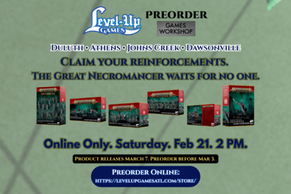 Promotional graphic for Level Up Games announcing Games Workshop pre-orders for the Ossiarch Bonereapers. The header features the Level Up Games logo and the locations: Duluth, Athens, Johns Creek, and Dawsonville. Centered text reads: "Claim your reinforcements. The Great Necromancer waits for no one." Below this, six Warhammer Age of Sigmar product boxes are displayed, including Spearhead: Ossiarch Bonereapers, Mortis Reapers, Heralds of the Bone-tithe, Mortek Triaxes, Liege-Kavalos on War Chariot, and Liege-Mortek. The bottom of the image specifies "Online Only. Saturday. Feb 21. 2 PM." and notes that products release March 7, with a pre-order deadline of March 3. A blue button at the bottom provides the store URL: https://levelupgamesatl.com/store/.