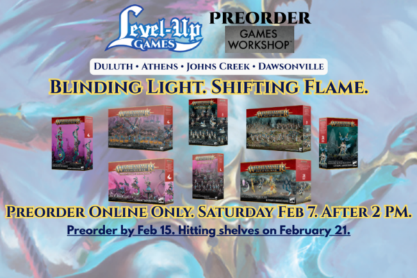 Level Up Games. Preorder. Games Workshop. Blinding Light. Shifting Flame.Online Only. Saturday Feb 7. After 2 PM. Preorder by Feb 15. Hitting shelves on February 21.