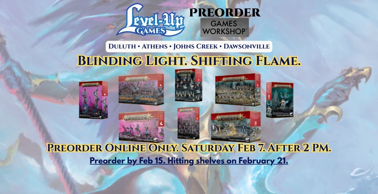 Level Up Games. Preorder. Games Workshop. Blinding Light. Shifting Flame.Online Only. Saturday Feb 7. After 2 PM. Preorder by Feb 15. Hitting shelves on February 21.