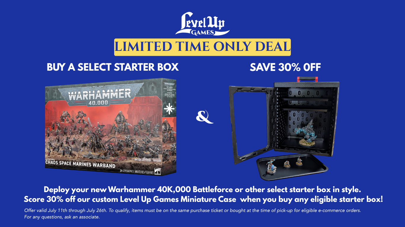 Protect Your Army. Save 30%. Deploy your new Warhammer 40K Battleforce in style. Score 30% off our custom Level Up Games Miniature Case when you buy any eligible starter box! Offer valid July 11th through July 26th. To qualify, items must be on the same purchase ticket or bought at the time of pick-up for eligible e-commerce orders. For any questions, ask an associate.