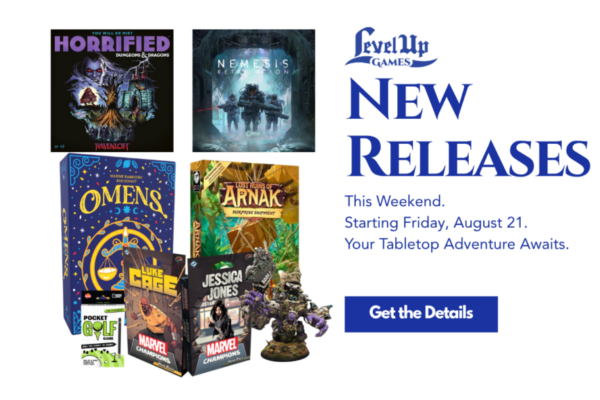New Releases This Weekend. Starting Friday, August 21. Your Tabletop Adventure Awaits.