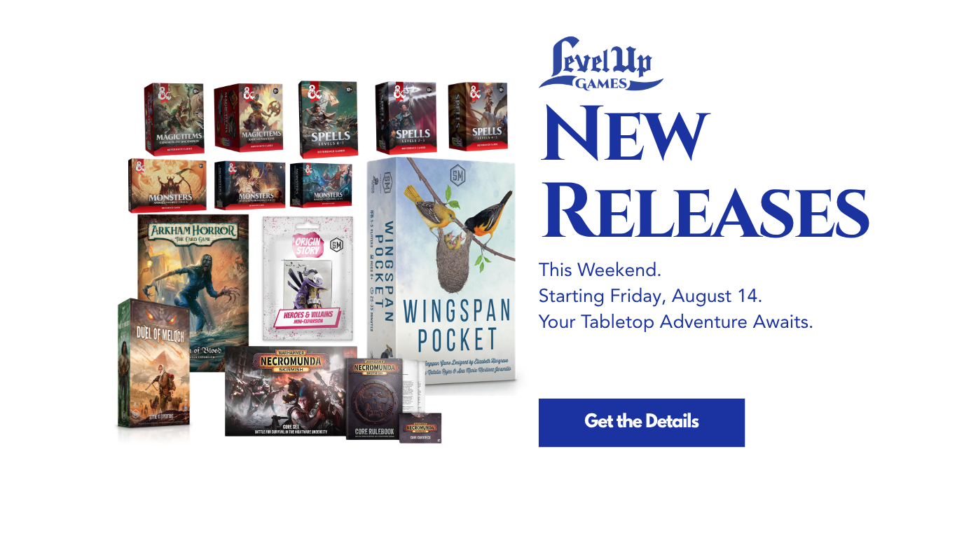 New Releases This Weekend. Starting Friday, August 14. Your Tabletop Adventure Awaits.