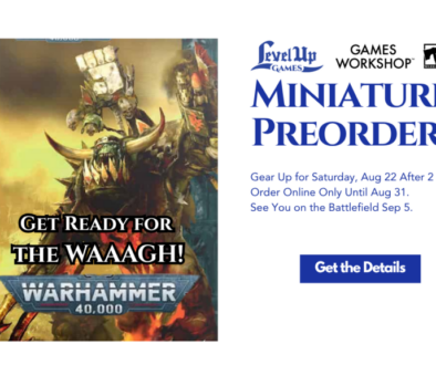 Miniatures Preorders Gear Up for Saturday, Aug 22 After 2 PM. Order Online Only Until Aug 31. See You on the Battlefield Sep 5.