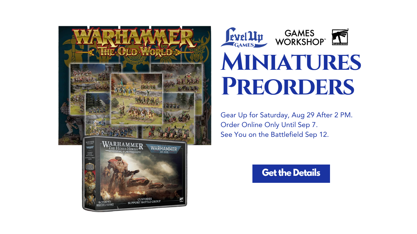 Get the Details Miniatures Preorders Gear Up for Saturday, Aug 29 After 2 PM. Order Online Only Until Sep 7. See You on the Battlefield Sep 12.
