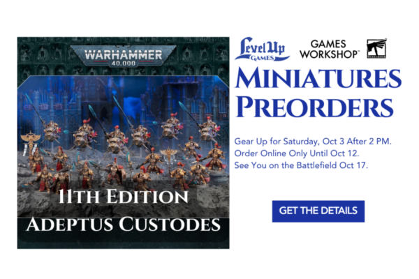 Get the Details Miniatures Preorders Gear Up for Saturday, Oct 3 After 2 PM. Order Online Only Until Oct 12. See You on the Battlefield Oct 17.