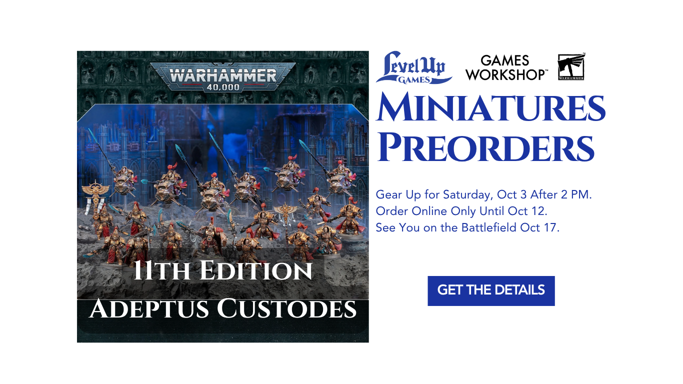 Get the Details Miniatures Preorders Gear Up for Saturday, Oct 3 After 2 PM. Order Online Only Until Oct 12. See You on the Battlefield Oct 17.