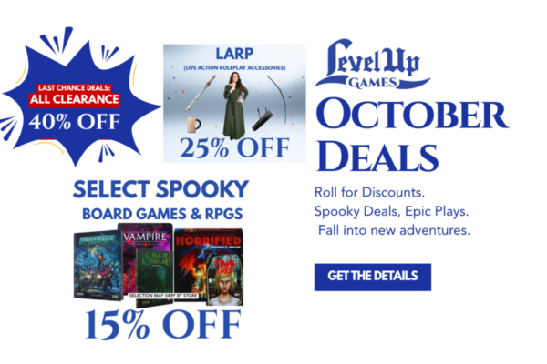 Save up to 40% at Level Up Games this October! Check out our October deals on LARP gear, spooky board games, TTRPGs, and clearance items in-store.
