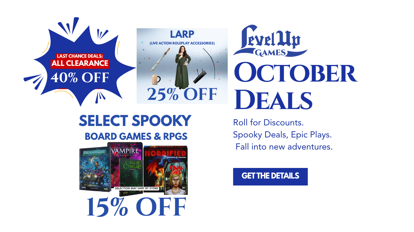 Save up to 40% at Level Up Games this October! Check out our October deals on LARP gear, spooky board games, TTRPGs, and clearance items in-store.