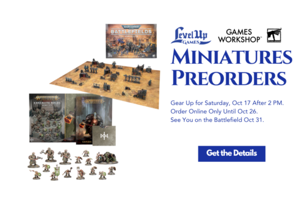 Miniatures Preorders Gear Up for Saturday, Oct 17 After 2 PM. Order Online Only Until Oct 26. See You on the Battlefield Oct 31.